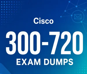 Cisco 300-720 Exam Dumps